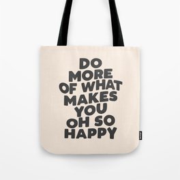 Do More of What Makes You Oh So Happy black and white Tote Bag