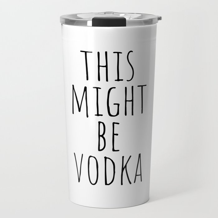 This Might Be Vodka Travel Mug