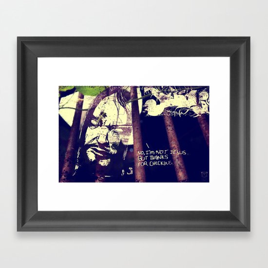 No, I'm not Jesus. But thanks for checking. Framed Art Print