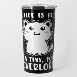 Funny Cat My Life Is Ruled By A Tiny Furry Overlord Travel Mug