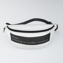 Relax, Nothing Is Under Control Fanny Pack