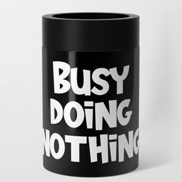 Busy Doing Nothing Funny Can Cooler