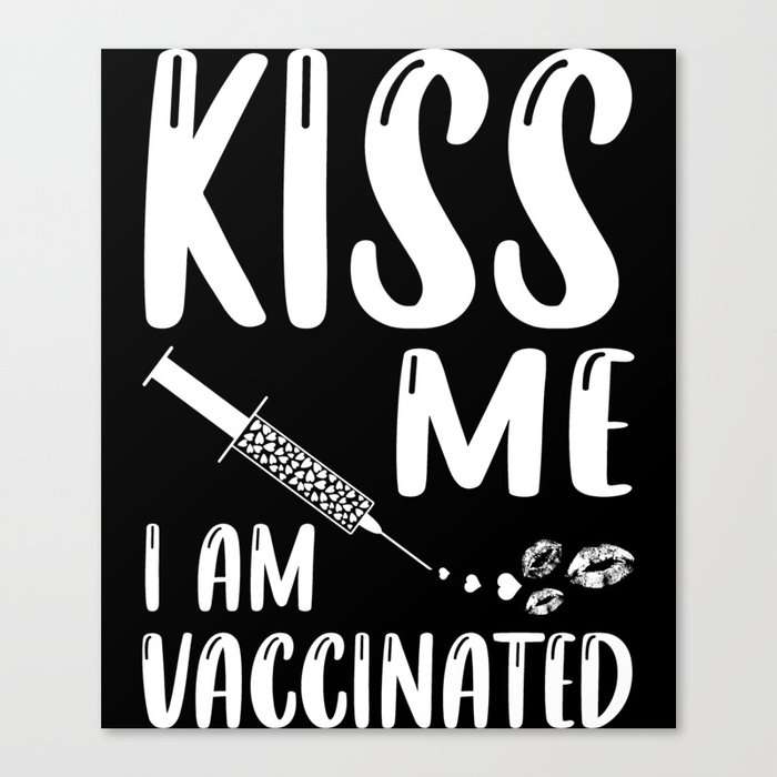 Kiss Me I Am Vaccinated Coronavirus Pandemic Canvas Print