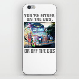 You're either on the bus, or off the bus iPhone Skin