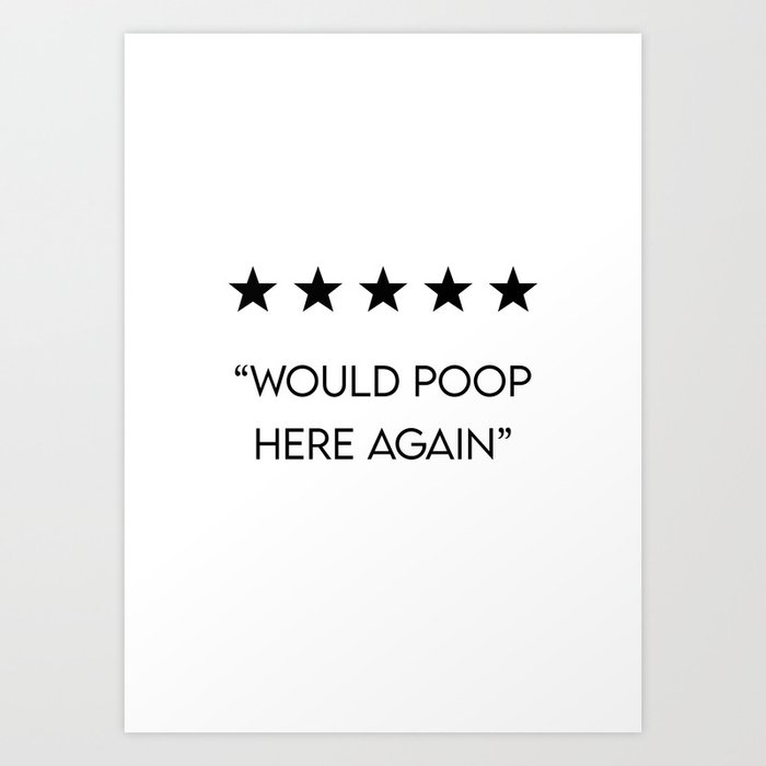 5 Star "Would Poop Here Again" Art Print