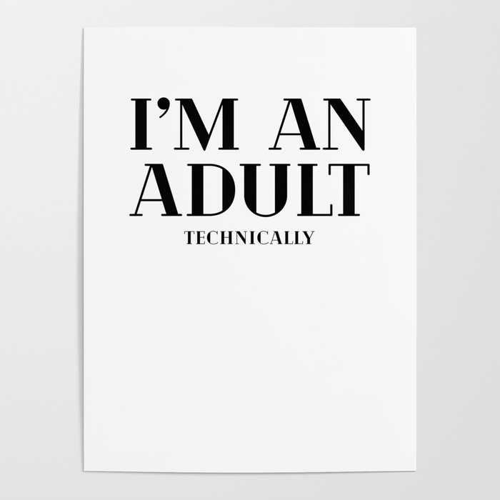 I'm An Adult Technincally Poster