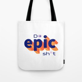 Do Epic Sh*t Tote Bag