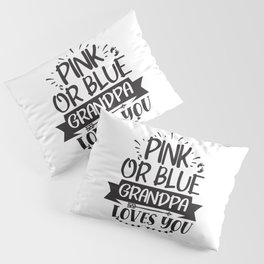 Pink Or Blue Grandpa Loves You Pillow Sham