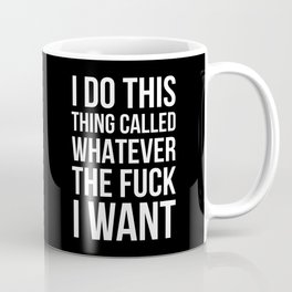 I Do This Thing Called Whatever The Fuck I Want (Black) Mug