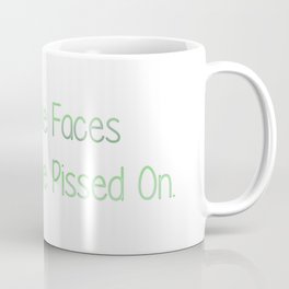 I've Rode Faces I Should Have Pissed On Coffee Mug