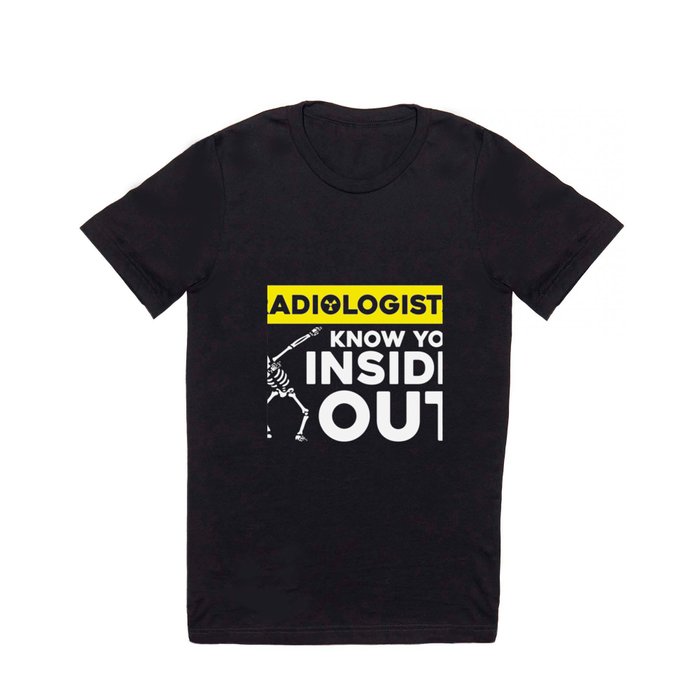 Radiologists Know You Inside Out Funny Radiology TShirt T Shirt by EasyDz