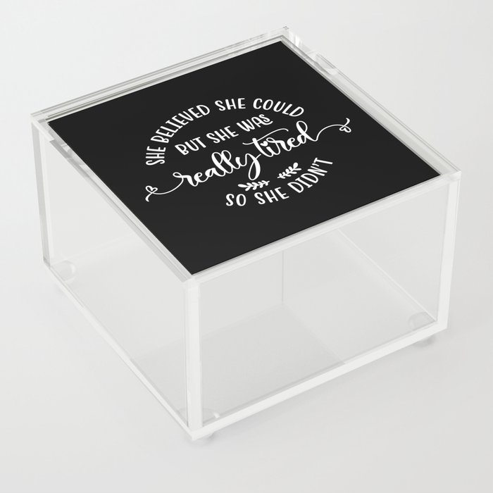 She Believed She Could Funny Sarcastic Quote Acrylic Box