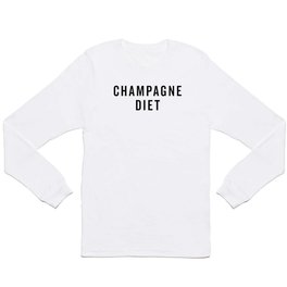 Champagne Diet Funny Sarcastic Alcohol Drunk Quote Long Sleeve T-shirt
