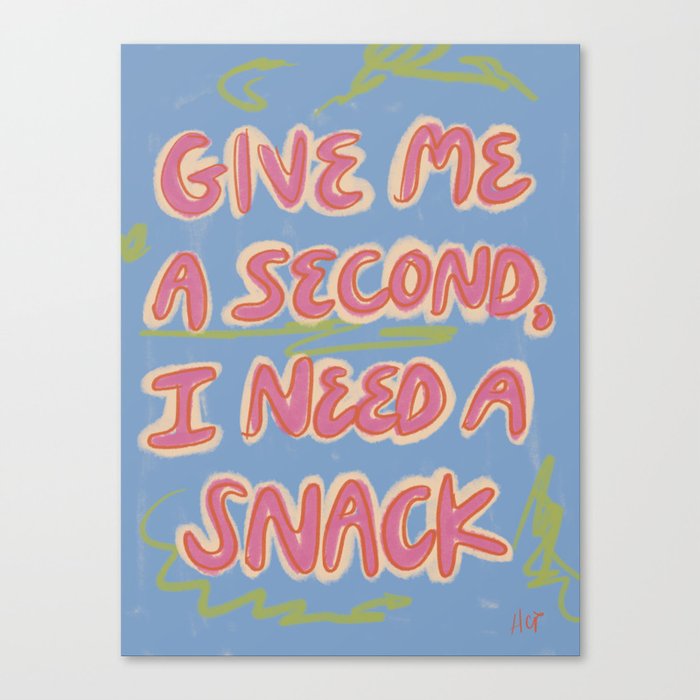 I Need a Snack Canvas Print