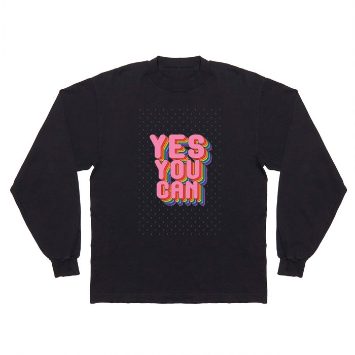 YES YOU CAN Long Sleeve T Shirt