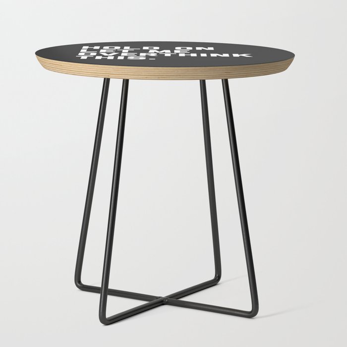 Hold On, Overthink This Funny Quote Side Table