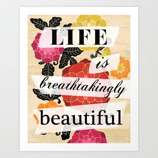 Life is Breathtakingly Beautiful Art Print