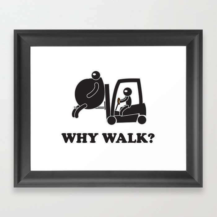 WHY WALK Framed Art Print