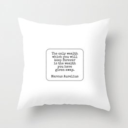 PHILOSOPHY QUOTES The only wealth which you will keep forever Throw Pillow