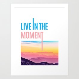 Live in the moment Art Print | Pop Art, Stencil, Abstract, Drafting, Figurative, Pattern, Comic, Vector, Graphite, Watercolor 