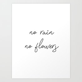 no rain no flowers Art Print