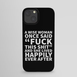 A Wise Woman Once Said Fuck This Shit (Black) iPhone Case