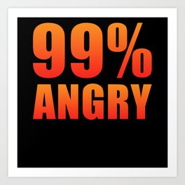 99% Angry Art Print