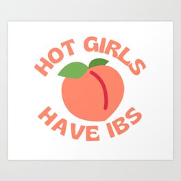 Hot Girls Have IBS Art Print