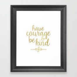 "Have Courage & Be Kind" Framed Art Print