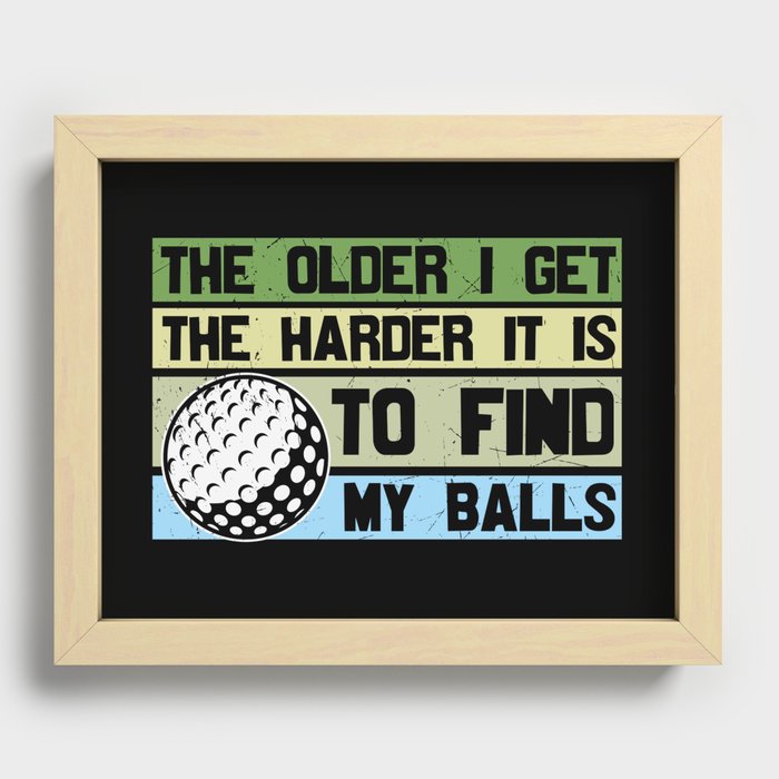 The Older I Get The Harder To Find My Balls Golf Recessed Framed Print