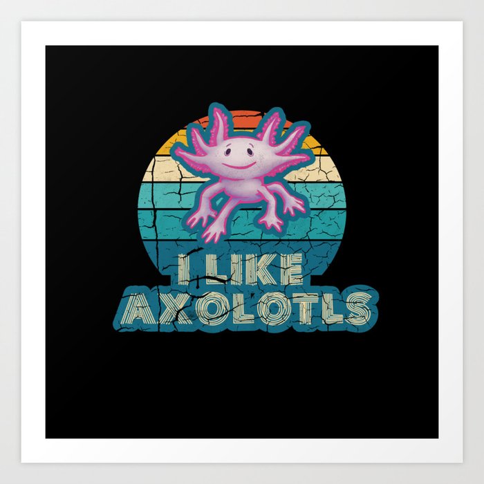 l Like Axolotls - Cute Axolotl Lover Art Print