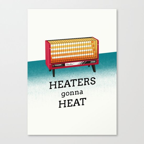 Heaters gonna heat Canvas Print