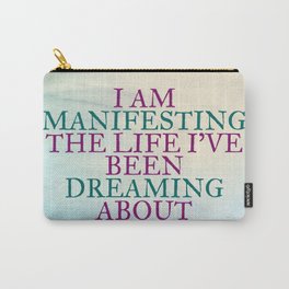 I Am Manifesting The Life I've Been Dreaming About Carry-All Pouch