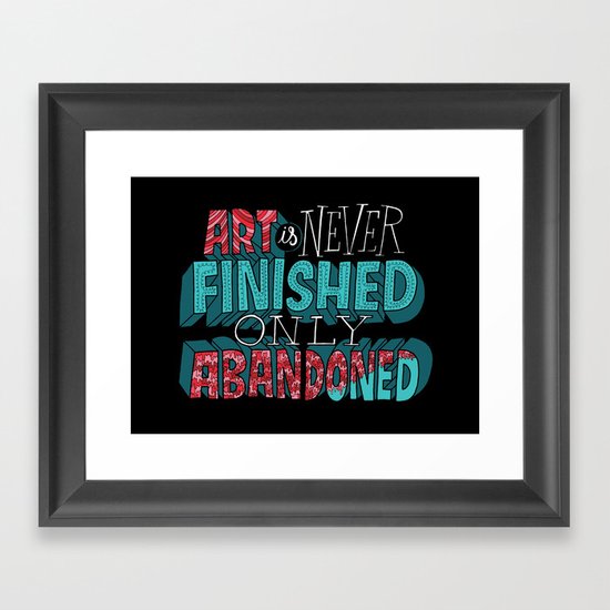Art is Never Finished Only Abandoned Framed Art Print