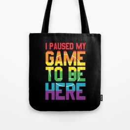 I Have Interrupted My Game To Be Here Gay Tote Bag