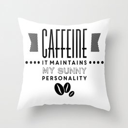 Caffeine maintains my sunny personality funny novelty Throw Pillow