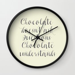 Chocolate understands, inspiration quote, coffeehouse, bar, restaurant, home decor, interior design Wall Clock
