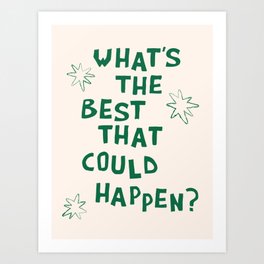 What's The Best That Could Happen in Green and Linen White Art Print
