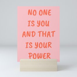 No One Is You and That Is Your Power Mini Art Print