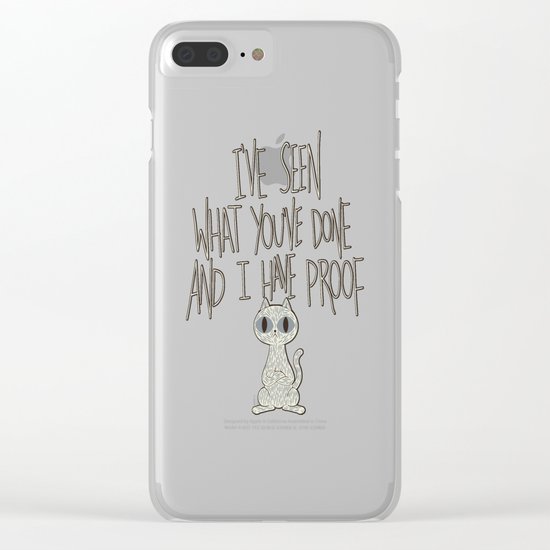 I've seen what you've done and I have proof Clear iPhone Case