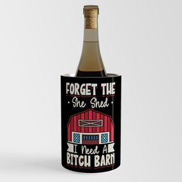 Forget The She Shed I Need A Bitch Barn Wine Chiller