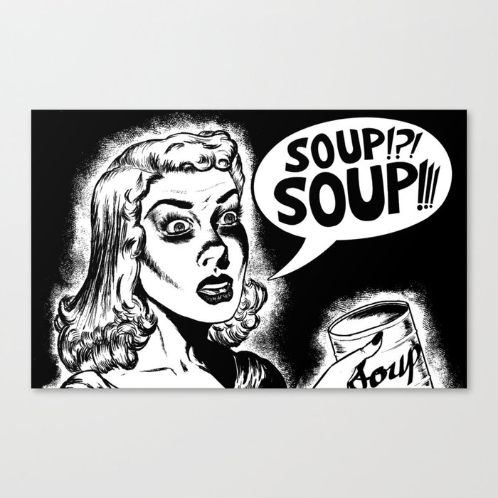 Soup!?! Soup!!! Canvas Print