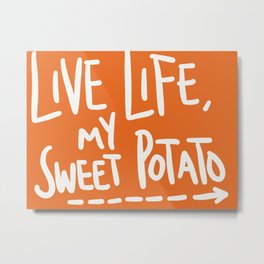 Live Life My Sweet Potato Metal Print