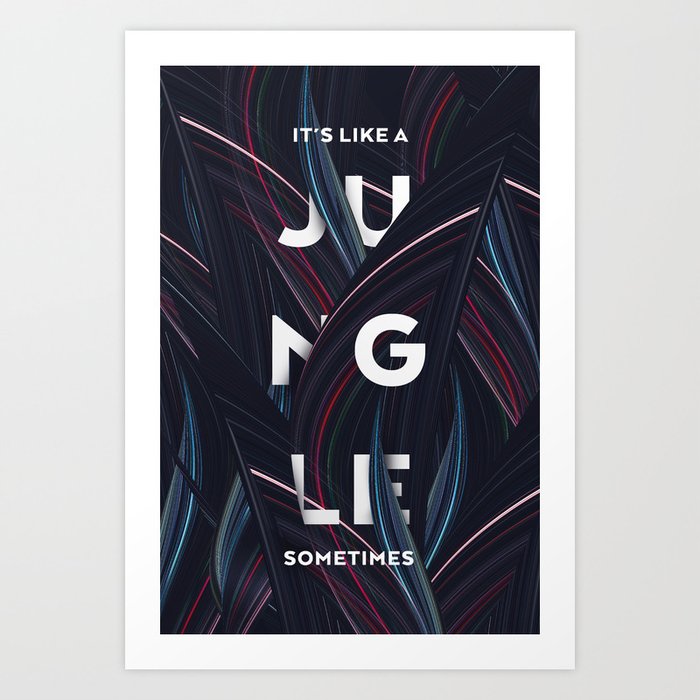 Its a jungle sometimes Art Print
