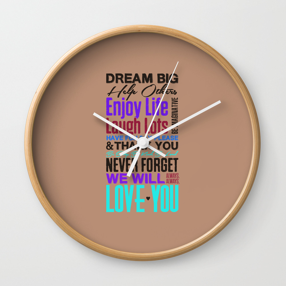 Lab No M 4 Dream Big Help Other Enjoy Life Laugh Lots Love For Family Inspirational Quotes Poster Wall Clock By Labno4 Society6