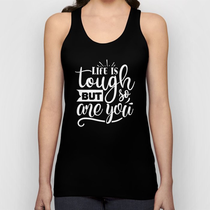 Life Is Tough But So Are You Motivational Quote Tank Top