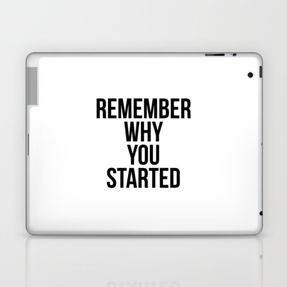 Remember why you started Laptop & iPad Skin
