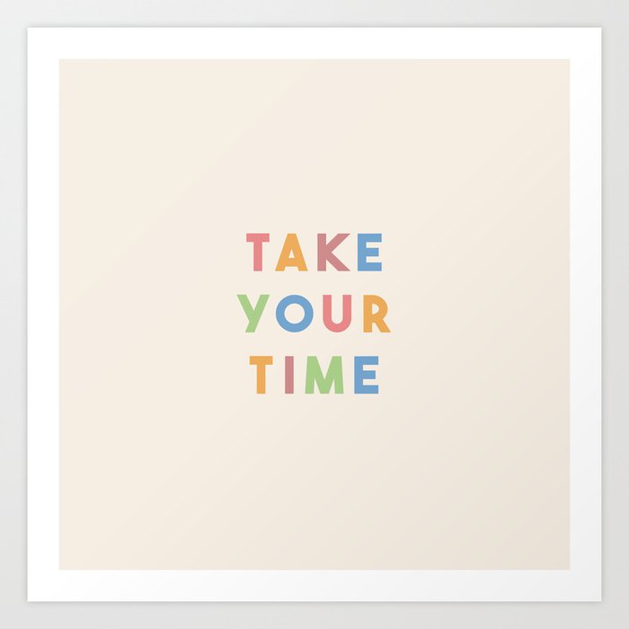 Take Your Time Art Print