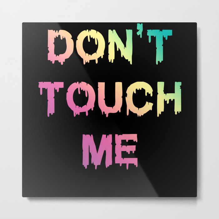 Don't Touch Me Metal Print