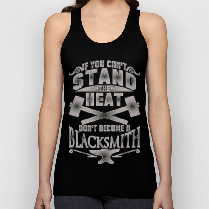 Blacksmithing If You Can't Stand the Heat Don't Become a Blacksmith Tank Top